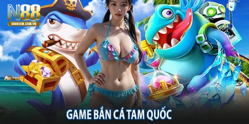 Bắn Cá Tam Quốc Với Những Phần Thưởng Hấp Dẫn Tại N88 Chi tiết các bước giúp anh em tham gia cá cược bắn cá tam quốc
