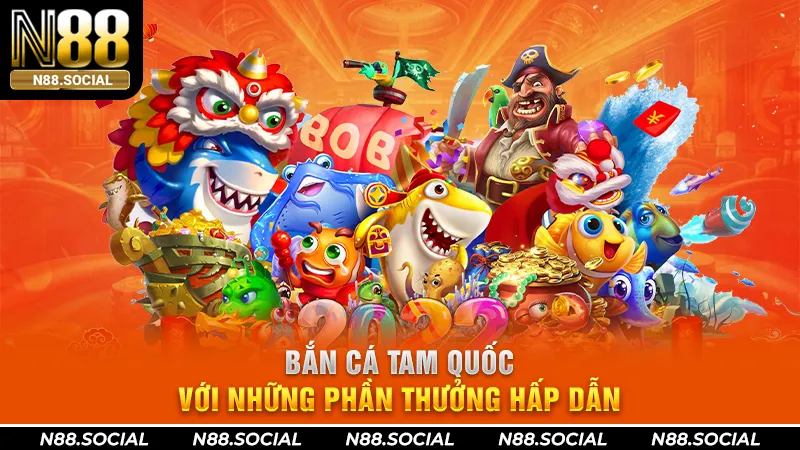 Bắn Cá Tam Quốc Với Những Phần Thưởng Hấp Dẫn Tại N88 Bắn Cá Tam Quốc Với Những Phần Thưởng Hấp Dẫn Tại N88