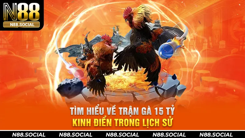Tìm Hiểu Về Trận Gà 15 Tỷ Kinh Điển Trong Lịch Sử trận gà 15 tỷ