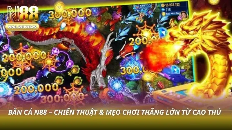 Cách Chơi Bắn Cá Thần Rồng N88 - Bật Mí Bí Kíp Thắng 2026 Khoảnh khắc nhận thưởng lớn khi săn cá